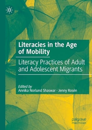 Rosén, Jenny / Annika Norlund Shaswar (Hrsg.). Literacies in the Age of Mobility - Literacy Practices of Adult and Adolescent Migrants. Springer International Publishing, 2023.