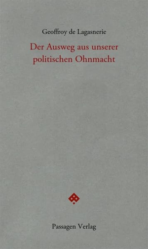 Lagasnerie, Geoffroy de. Der Ausweg aus unserer politischen Ohnmacht. Passagen Verlag Ges.M.B.H, 2023.