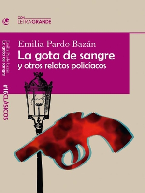 Pardo Bazán, Emilia. La gota de sangre y otros relatos policiacos. Ediciones Letra Grande, 2021.
