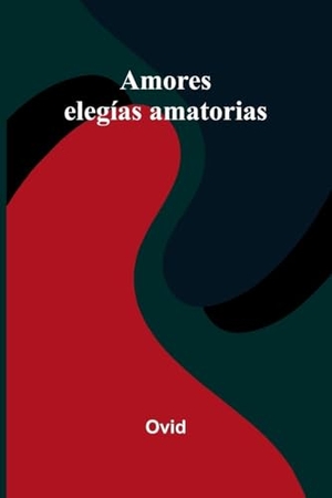 Ovid. Amores - elegías amatorias. Alpha Edition, 2026.