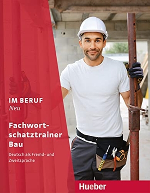 Buchwald-Wargenau, Isabel. Im Beruf NEU.  Fachwortschatztrainer Bau - Deutsch als Fremd- und Zweitsprache. Hueber Verlag GmbH, 2022.