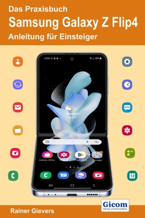 Gievers, Rainer. Das Praxisbuch Samsung Galaxy Z Flip4 - Anleitung für Einsteiger. Gicom, 2022.