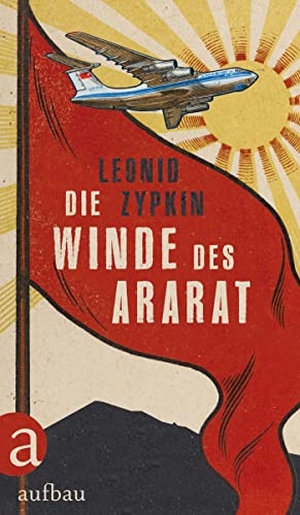Zypkin, Leonid. Die Winde des Ararat. Aufbau Verlage GmbH, 2022.