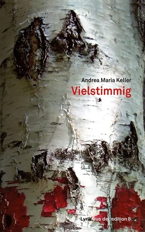 Keller, Andrea Maria. Vielstimmig - Gedichte. Edition 8, 2023.
