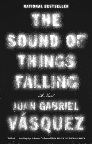 Vasquez, Juan Gabriel. The Sound of Things Falling. Penguin Publishing Group, 2014.