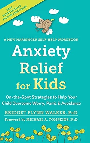 Walker, Bridget. Anxiety Relief for Kids - On-the-Spot Strategies to Help Your Child Overcome Worry, Panic, and Avoidanc. Echo Point Books & Media, LLC, 2021.