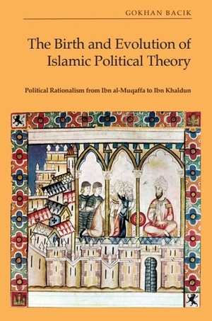 Bac&. The Birth and Evolution of Islamic Political Theory - Political Rationalism from Ibn Al-Muqaffa to Ibn Khaldun. Edinburgh University Press, 2026.