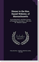 Dinner to the Hon. Daniel Webster, of Massachusetts: By the Merchants, and Other Citizens of Philadelphia, December 2, 1846, With Mr. Webster's Speech