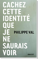 Cachez Cette Identite Que Je Ne Saurais Voir