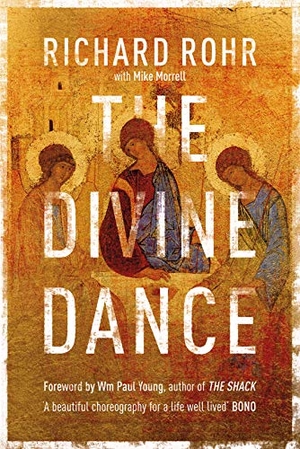 Rohr, Richard. The Divine Dance - The Trinity And Your Transformation. SPCK Publishing, 2016.