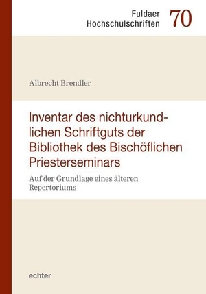 Brendler, Albrecht. Inventar des nichturkundlichen Schriftgutes der Bibliothek des Bischöflichen Priesterseminars Fulda - Auf der Grundlage eines älteren Repertoriums. Echter Verlag GmbH, 2026.