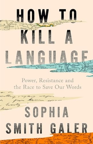 Smith Galer, Sophia. How to Kill a Language - Power, Resistance and the Race to Save Our Words. HarperCollins Publishers, 2026.