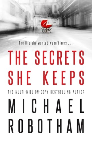 Robotham, Michael. The Secrets She Keeps - The #1 International Bestseller. Cassell, 2017.