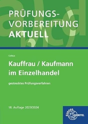 Colbus, Gerhard. Prüfungsvorbereitung aktuell - Kauffrau/Kaufmann im Einzelhandel - gestrecktes Prüfungsverfahren. Europa Lehrmittel Verlag, 2023.