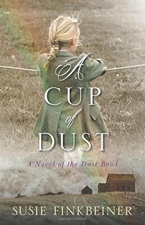 Finkbeiner, Susie. A Cup of Dust - A Novel of the Dust Bowl. Kregel Publications, 2015.