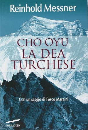 Messner, Reinhold. Cho Oyu. La dea turchese. Corbaccio, 2013.