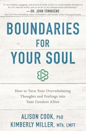 Cook / Kimberly Miller Mth Lmft. Boundaries for Your Soul - How to Turn Your Overwhelming Thoughts and Feelings Into Your Greatest Allies. Thomas Nelson, 2018.