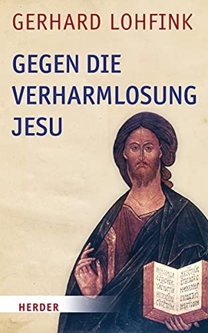 Lohfink, Gerhard. Gegen die Verharmlosung Jesu - Reden über Jesus und die Kirche. Herder Verlag GmbH, 2019.