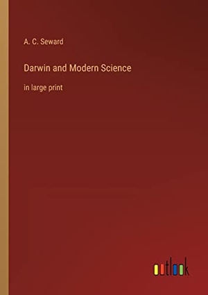 Seward, A. C.. Darwin and Modern Science - in large print. Outlook Verlag, 2022.