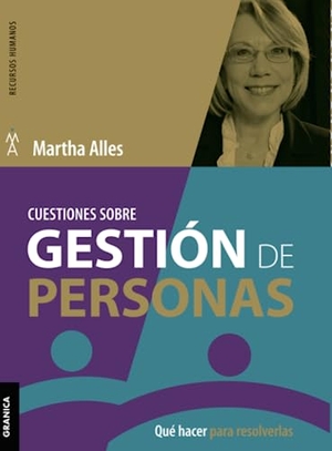 Alles, Martha. Cuestiones sobre gestión de personas - Qué hacer para resolverlas. Ediciones Granica, S.A., 2015.