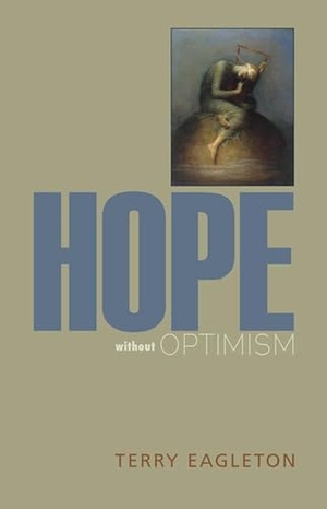 Eagleton, Terry. Hope Without Optimism. University of Virginia Press, 2021.