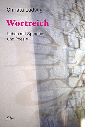 Ludwig, Christa. Wortreich - Leben mit Sprache und Poesie. Freies Geistesleben GmbH, 2022.