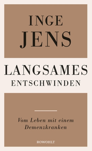 Jens, Inge. Langsames Entschwinden - Vom Leben mit einem Demenzkranken. Rowohlt Verlag GmbH, 2016.