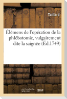 Élémens de l'Opération de la Phlébotomie, Vulgairement Dite La Saignée