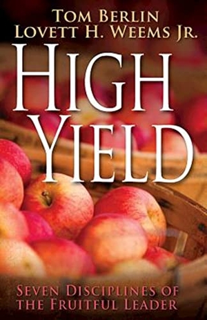 Weems, Lovett H / Tom Berlin. High Yield - Seven Disciplines of the Fruitful Leader. Abingdon Press, 2014.