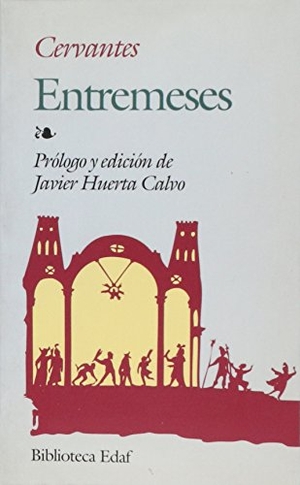 Cervantes Saavedra, Miguel de / Javier Huerta Calvo. Entremeses. Editorial Edaf, S.L., 1997.
