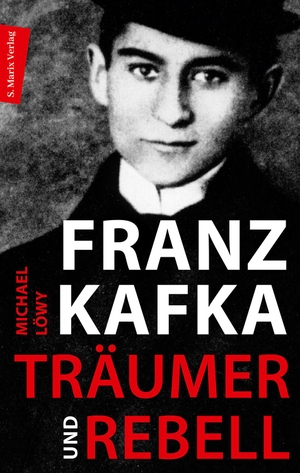 Löwy, Michael. Franz Kafka - Träumer und Rebell - Eine Annäherung an sein Werk. Marix Verlag, 2023.