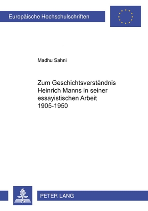 Sahni, Madhu. Zum Geschichtsverständnis Heinrich Manns in seiner essayistischen Arbeit 1905-1950. Peter Lang, 2000.