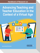 Handbook of Research on Advancing Teaching and Teacher Education in the Context of a Virtual Age