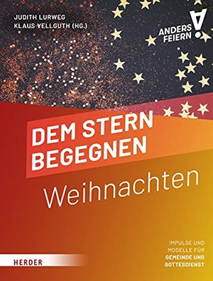 Vellguth, Klaus / Judith Lurweg (Hrsg.). Dem Stern begegnen - Weihnachten anders feiern. Herder Verlag GmbH, 2021.