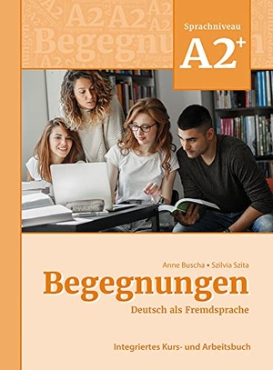 Buscha, Anne / Szilvia Szita. Begegnungen Deutsch als Fremdsprache A2+: Integriertes Kurs- und Arbeitsbuch. Schubert Verlag GmbH & Co, 2021.