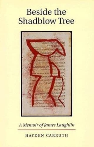 Carruth, Hayden. Beside the Shadblow Tree - A Memoir of James Laughlin. Copper Canyon Press, 1999.
