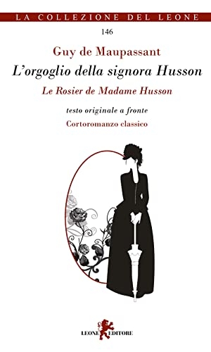 Maupassant, Guy de. L' orgoglio della signora Husson. Testo originale a fronte. Leone, 2022.