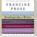 Reading Like a Writer Lib/E: A Guide for People Who Love Books and for Those Who Want to Write Them