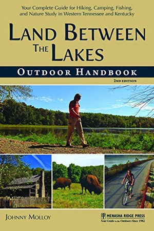 Molloy, Johnny. Land Between the Lakes Outdoor Handbook - Your Complete Guide for Hiking, Camping, Fishing, and Nature Study in Western Tennessee and Kentucky. Menasha Ridge Press, 2016.
