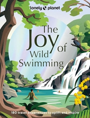 Planet, Lonely. Lonely Planet The Joy of Wild Swimming - The World's Most Joyous Open Water Experiences | Rejuvenate Restore & Uplift Your Senses | Packed with Tips on Where & When to Go. Lonely Planet, 2023.