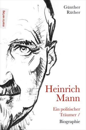 Günther Rüther. Heinrich Mann: Ein politischer T