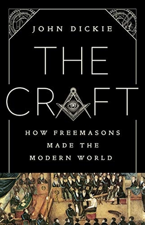 Dickie, John. The Craft - How the Freemasons Made the Modern World. PublicAffairs, 2020.