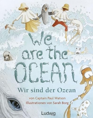 Watson, Paul / Sarah Borg. We are the Ocean - Wir sind der Ozean. Ludwig, 2024.