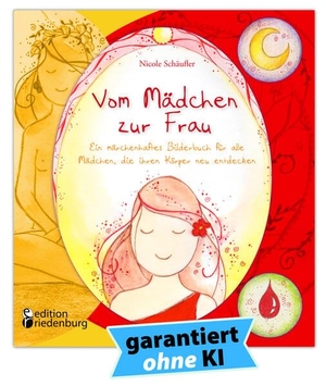 Schäufler, Nicole. Vom Mädchen zur Frau - Ein märchenhaftes Bilderbuch für alle Mädchen, die ihren Körper neu entdecken. edition riedenburg e.U., 2015.