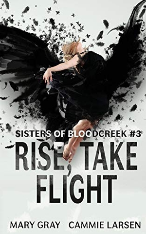 Gray, Mary / Cammie Larsen. Rise, Take Flight. Monster Ivy Publishing, 2019.