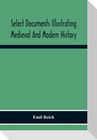 Select Documents Illustrating Medieval And Modern History