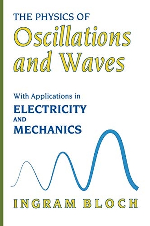 Bloch, Ingram. The Physics of Oscillations and Waves - With Applications in Electricity and Mechanics. Springer US, 1997.