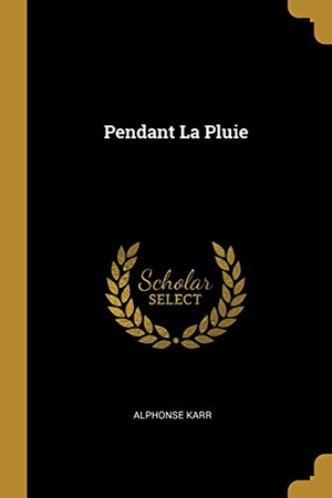 Karr, Alphonse. Pendant La Pluie. Creative Media Partners, LLC, 2018.