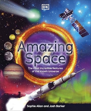 Allan, Sophie / Josh Barker. Amazing Space - The Most Incredible Features of the Known Universe. Penguin, 2024.