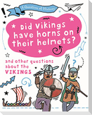 A Question of History: Did Vikings wear horns on their helmets? And other questions about the Vikings